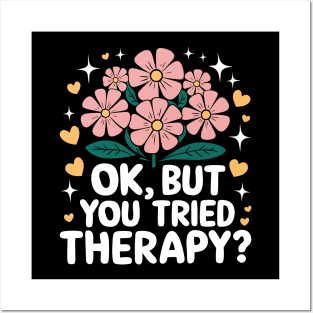 Ok But Have You Tried Therapy Posters and Art